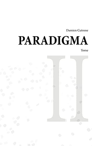 Cutrone, Damien. Paradigma - tome II. Books on Demand, 2021.