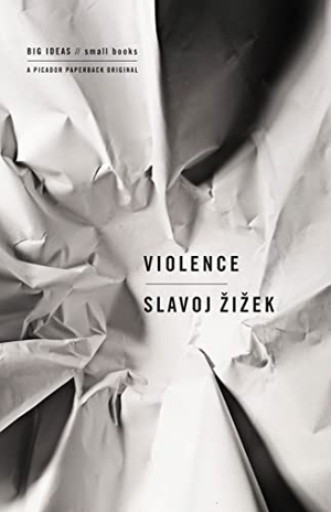 Zizek, Slavoj. Violence - Six Sideways Reflections. Picador USA, 2008.