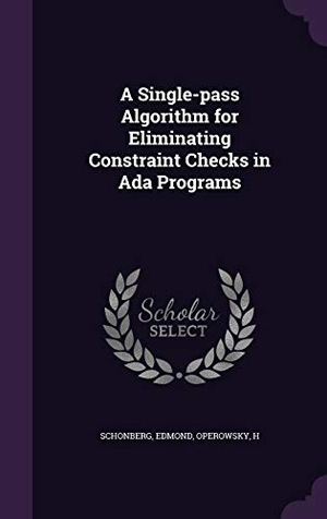 Schonberg, Edmond / H. Operowsky. A Single-pass Algorithm for Eliminating Constraint Checks in Ada Programs. Touchladybirdlucky Studios, 2015.