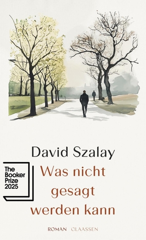 Szalay, David. Was nicht gesagt werden kann - Roman | Gewinner des Booker Prize 2025. Claassen-Verlag, 2025.