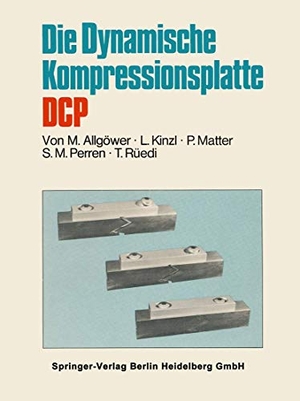 Allgöwer, Martin / Kinzl, L. et al. Die Dynamische Kompressionsplatte DCP. Springer Berlin Heidelberg, 1973.
