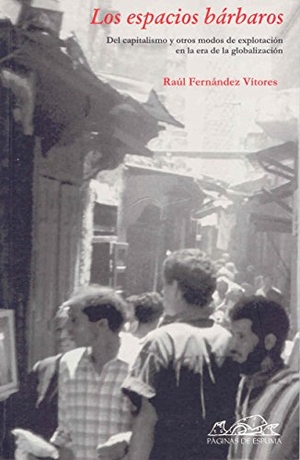 Fernández Vítores, Raúl / Francisco Javier Jiménez Rubio. Los espacios bárbaros : del capitalismo y otros modos de explotación en la era de la globalización. Páginas de Espuma SL, 2007.