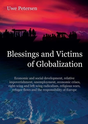 Petersen, Uwe. Blessings and Victims of Globalization - Economic and social development, relative impoverishment, unemployment, economic crises, right-wing and left-wing radicalism, religious wars, refugee flows and the responsibility of Europe. tredition, 2018.