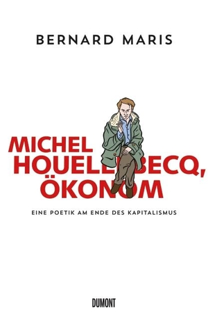 Maris, Bernard. Michel Houellebecq, Ökonom - Eine Poetik am Ende des Kapitalismus. DuMont Buchverlag GmbH, 2015.