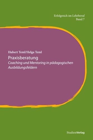 Teml, Hubert / Helga Teml. Praxisberatung - Coaching und Mentoring in pädagogischen Ausbildungsfeldern. StudienVerlag, 2016.