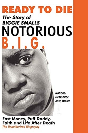 Brown, Jake. Ready to Die: The Story of Biggie Smalls--Notorious B.I.G.: Fast Money, Puff Daddy, Faith and Life After Death. Amber Communications Group, Inc, 2004.