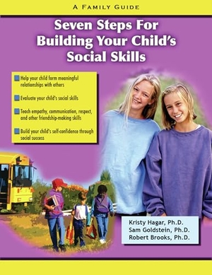 Hagar, Kristy / Goldstein, Sam et al. Seven Steps for Building Social Skills in Your Child - A Family Guide. Specialty Press/A.D.D. Warehouse, 2006.