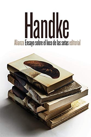 Handke, Peter. Ensayo sobre el loco de las setas. Alianza Editorial, 2019.