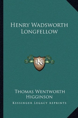Higginson, Thomas Wentworth. Henry Wadsworth Longfellow. Kessinger Publishing, 2010.