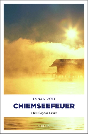 Voit, Tanja. Chiemseefeuer - Oberbayern Krimi. Emons Verlag, 2018.
