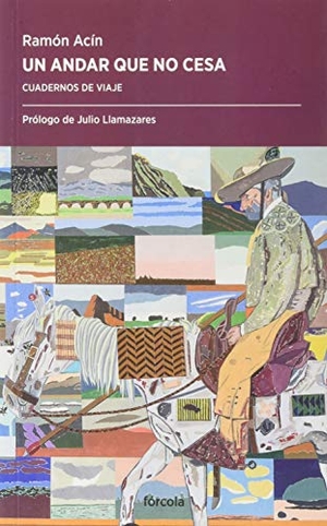 Llamazares, Julio / Ramón Acín. Un andar que no cesa : cuadernos de viaje. Fórcola Ediciones, 2020.