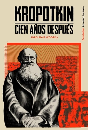 Taibo Arias, Carlos / Jordi Maíz Chacón. Kropotkin cien años después. Fundación Anselmo Lorenzo, 2021.