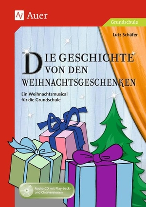 Schäfer, Lutz. Die Geschichte von den Weihnachtsgeschenken - Ein Weihnachtsmusical für die Grundschule (1. bis 4. Klasse). Auer Verlag i.d.AAP LW, 2004.