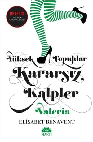 Benavent, Elisabet. Yüksek Topuklar Kararsiz Kalpler Ciltli. Marti Yayinlari, 2020.