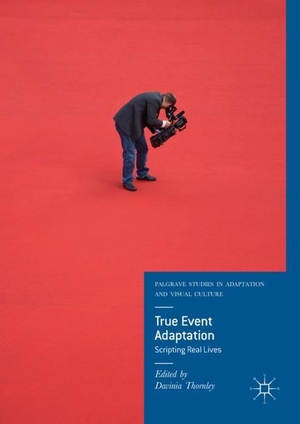 Thornley, Davinia (Hrsg.). True Event Adaptation - Scripting Real Lives. Springer International Publishing, 2018.