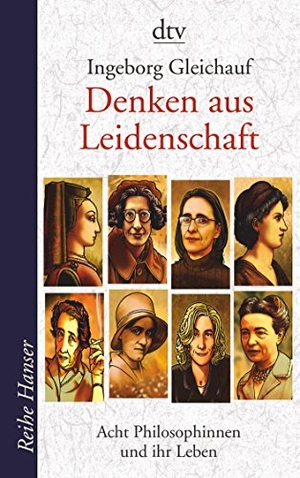 Gleichauf, Ingeborg. Denken aus Leidenschaft - Acht Philosophinnen und ihr Leben. dtv Verlagsgesellschaft, 2009.