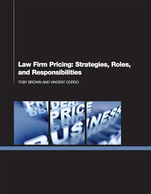 Brown, Toby / Vincent Cordo. Law Firm Pricing - Strategies, Roles, and Responsibilities. Globe Law and Business Limited, 2013.