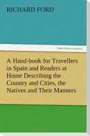 A Hand-book for Travellers in Spain and Readers at Home Describing the Country and Cities, the Natives and Their Manners, the Antiquities, Religion, Legends, Fine Arts, Literature, Sports, and Gastronomy, with Notices on Spanish History