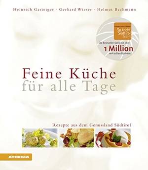 Gasteiger, Heinrich / Wieser, Gerhard et al. Feine Küche für alle Tage - Rezepte aus dem Genußland Südtirol. Athesia Tappeiner Verlag, 2008.