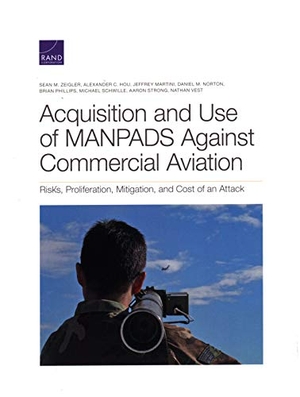 Zeigler, Sean M / Hou, Alexander C et al. Acquisition and Use of Manpads Against Commercial Aviation - Risks, Proliferation, Mitigation, and Cost of an Attack. RAND Corporation, 2020.