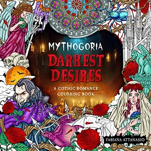 Attanasio, Fabiana. Mythogoria: Darkest Desires - A Gothic Romance Coloring Book. St. Martin's Publishing Group, 2023.