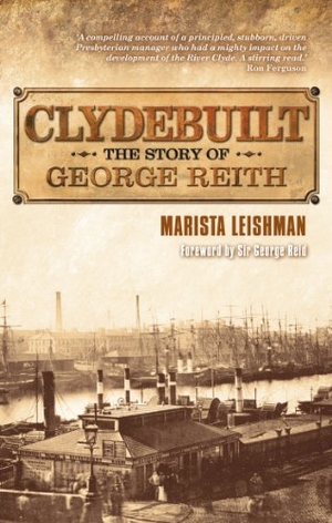 Leishman, Marista. Clydebuilt - The Story of George Reith. Saint Andrew Press, 2013.
