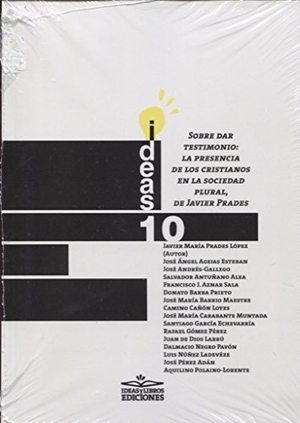Prades, Javier. Sobre dar testimonio : la presencia de los cristianos en la sociedad plural. Ideas y Libros. Ediciones, 2018.