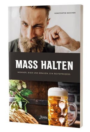 Mascher, Konstantin. MASS HALTEN - Männer, Bier und Brauen. Ein Reifeprozess.. fontis, 2021.