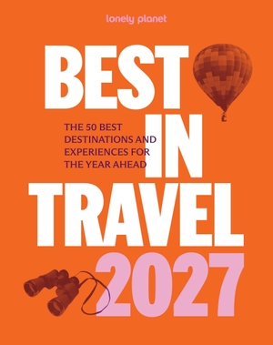 Planet, Lonely. Lonely Planet Best in Travel 2027 - The Hottest 25 Must Visit Destinations & Must Do Experiences | Packed with Trip Planning Tips & Advice | Features a Large Fold Out Map. Lonely Planet, 2026.