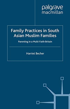 Becher, H.. Family Practices in South Asian Muslim Families - Parenting in a Multi-Faith Britain. Palgrave MacMillan UK, 2008.