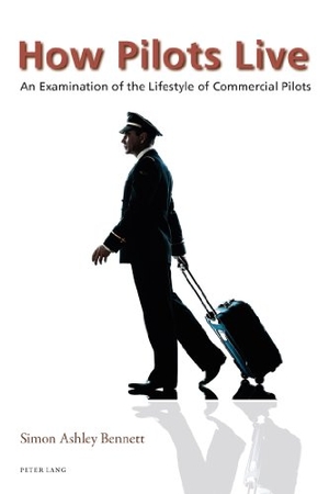 Bennett, Simon. How Pilots Live - An Examination of the Lifestyle of Commercial Pilots. Peter Lang, 2014.