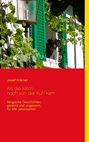 Krämer, Josef. Als die Milch noch von der Kuh kam - Bergische Geschichten, gereimt und ungereimt, für alle Jahreszeiten. Books on Demand, 2020.