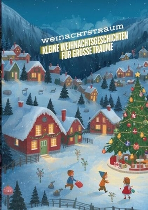 Müller, Sylvia. Kleine Weihnachtsgeschichten für große Träume: Die beliebtesten Kinderbücher zu Weihnachten - Weihnachtsroman! Das große Weihnachtsbuch für Kinder - Kurzgeschichten rund um Weihnachten - Weihnachtswunder in kleinen Geschichten: Kinderbuch, Weihnachtsgeschichten  und Weihnachtsgedichte. tredition, 2025.