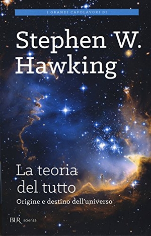 Hawking, Stephen. La teoria del tutto. Origine e destino dell'universo. Rizzoli, 2015.