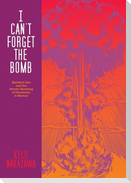 I Can't Forget the Bomb: Barefoot Gen and the Atomic Bombing of Hiroshima: A Memoir