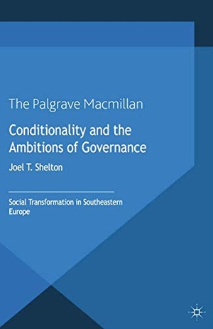 Shelton, Joel T.. Conditionality and the Ambitions of Governance - Social Transformation in Southeastern Europe. Palgrave Macmillan UK, 2015.