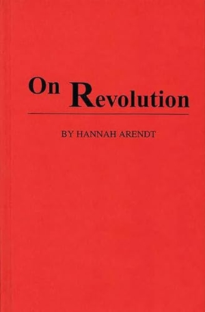 Arendt, Hannah. On Revolution. Praeger, 1982.