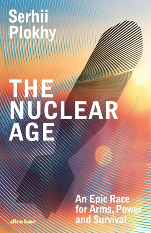Plokhy, Serhii. The Nuclear Age - An Epic Race for Arms, Power and Survival. Penguin Books Ltd (UK), 2025.