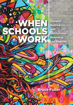 Fuller, Bruce. When Schools Work - Pluralist Politics and Institutional Reform in Los Angeles. Hopkins Fulfillment Service, 2022.