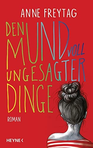 Freytag, Anne. Den Mund voll ungesagter Dinge - Roman. Heyne Verlag, 2021.