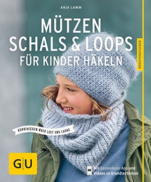 Lamm, Anja. Mützen, Schals & Loops für Kinder häkeln - Kombinieren nach Lust und Laune. Graefe und Unzer Verlag, 2017.