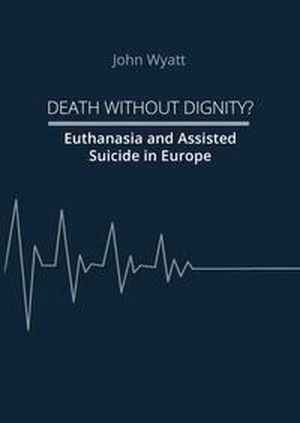 Wyatt, John. Death Without Dignity? - Euthanasia and Assisted Suicide in Europe. NOVA MD, 2023.