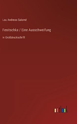 Andreas-Salomé, Lou. Fenitschka / Eine Ausschweifung - in Großdruckschrift. Outlook Verlag, 2022.