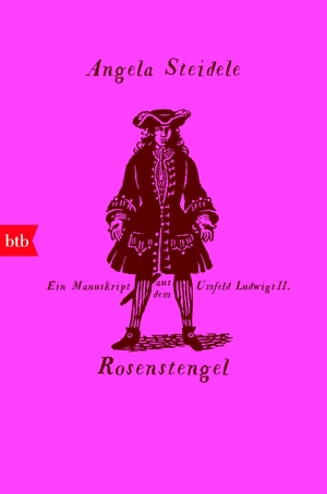Steidele, Angela. Rosenstengel - Ein Manuskript aus dem Umfeld Ludwigs II.. btb Taschenbuch, 2017.