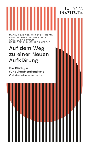 Gabriel, Markus / Horn, Christoph et al. Auf dem Weg zu einer Neuen Aufklärung - Ein Plädoyer für zukunftsorientierte Geisteswissenschaften. Transcript Verlag, 2022.