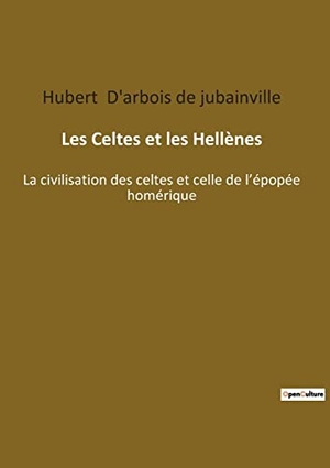 D'arbois de jubainville, Hubert. Les Celtes et les Hellènes - La civilisation des celtes et celle de l¿épopée homérique. Culturea, 2022.