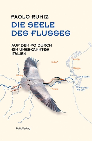 Rumiz, Paolo. Die Seele des Flusses - Auf dem Po durch ein unbekanntes Italien. Folio Verlagsges. Mbh, 2018.
