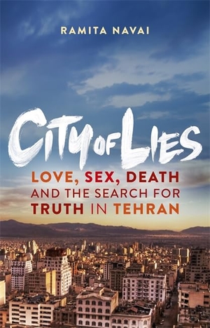 Navai, Ramita. City of Lies: Love, Sex, Death and the Search for Truth in Tehran. Orion Publishing Group, 2014.