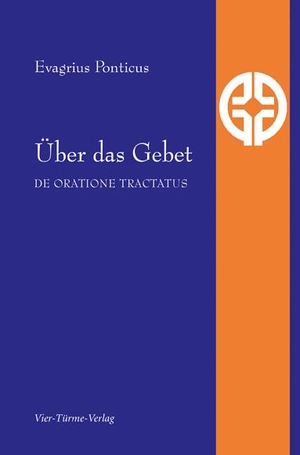 Ponticus, Evagrius. Über das Gebet - De oratione tractatus. Vier Tuerme GmbH, 2017.