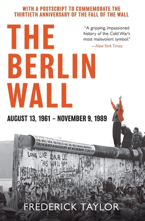 Taylor, Frederick. Berlin Wall, The. Harper Perennial, 2020.